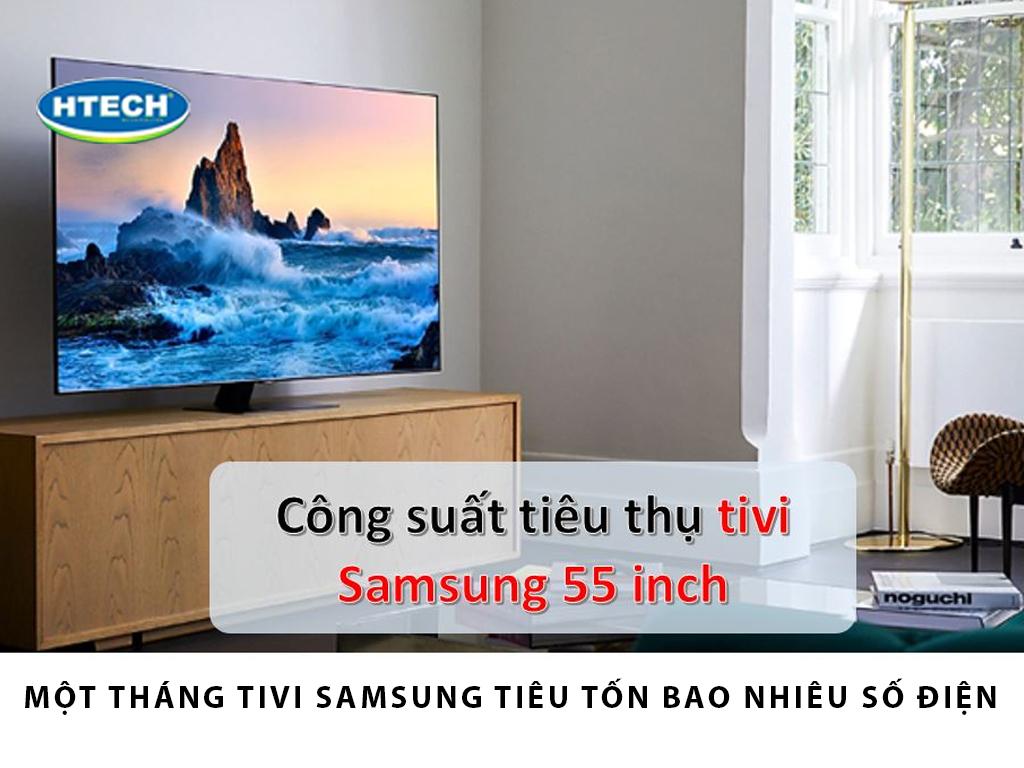 Công suất tivi Samsung 55 inch. Một tháng tivi Samsung tiêu tốn bao nhiêu số điện