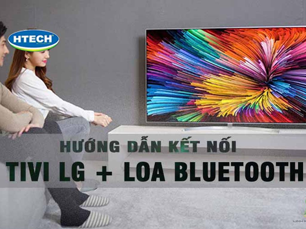Cách kết nối loa bluetooth với tivi LG hay bị chậm. Cách cắm loa vào tivi chuẩn