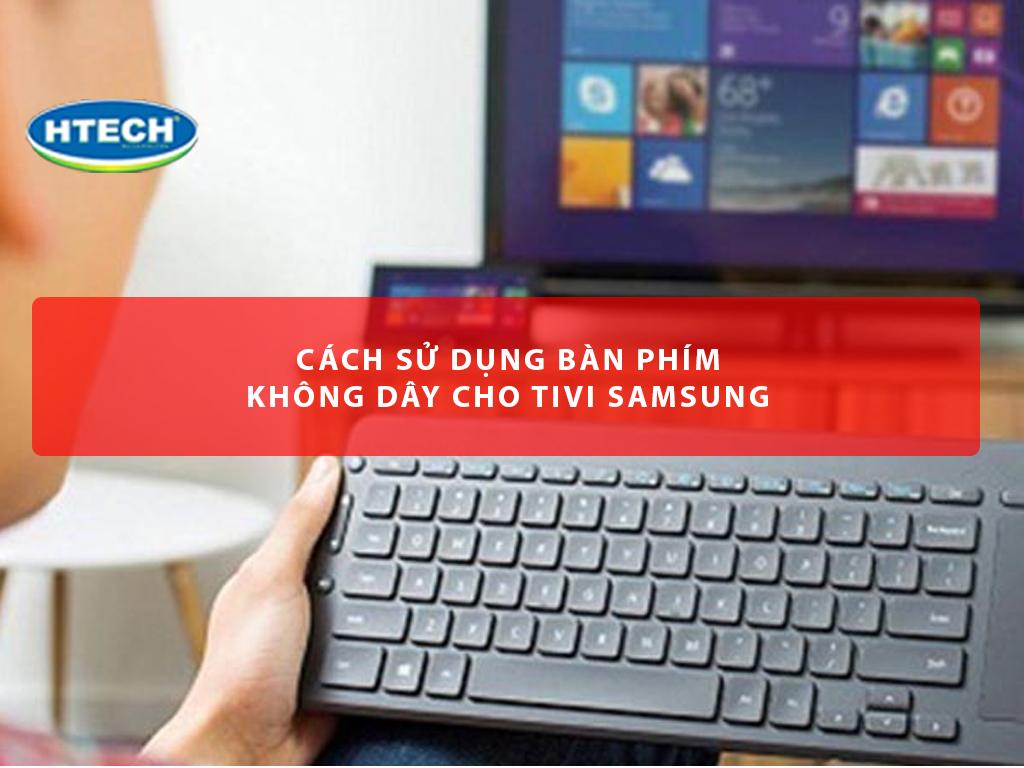 Cách sử dụng bàn phím không dây cho tivi Samsung. Kết nối và điều khiển