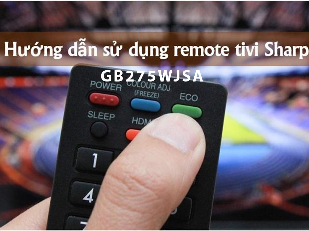 Hướng dẫn sử dụng remote tivi Sharp GB275WJSA. Có nên mua tivi Sharp