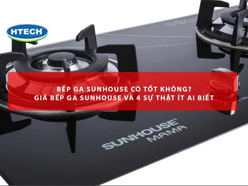 Bếp ga Sunhouse có tốt không? Giá bếp ga Sunhouse và 4 sự thật ít ai biết