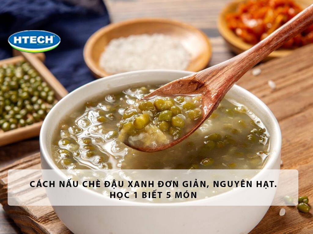 Cách nấu chè đậu xanh đơn giản, nguyên hạt. Học 1 biết 5 món