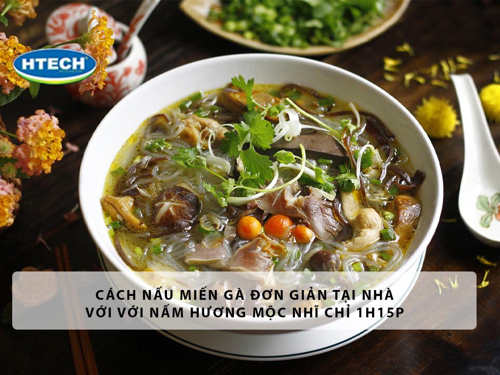 Cách nấu miến gà đơn giản tại nhà với với nấm hương mộc nhĩ chỉ 1h15p