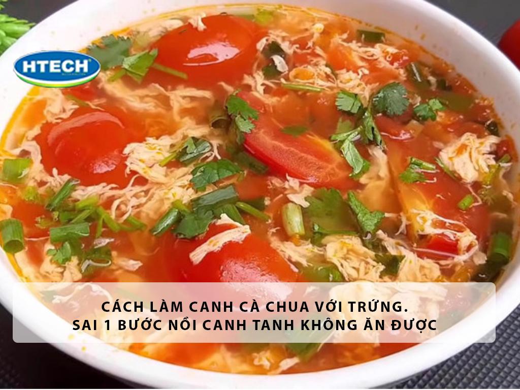 Cách làm canh cà chua với trứng. Sai 1 bước nồi canh tanh không ăn được