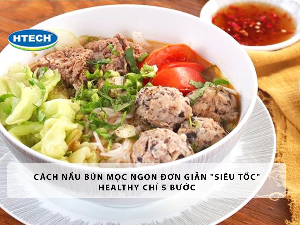 Cách nấu bún mọc ngon đơn giản "Siêu Tốc" HEALTHY chỉ 5 bước