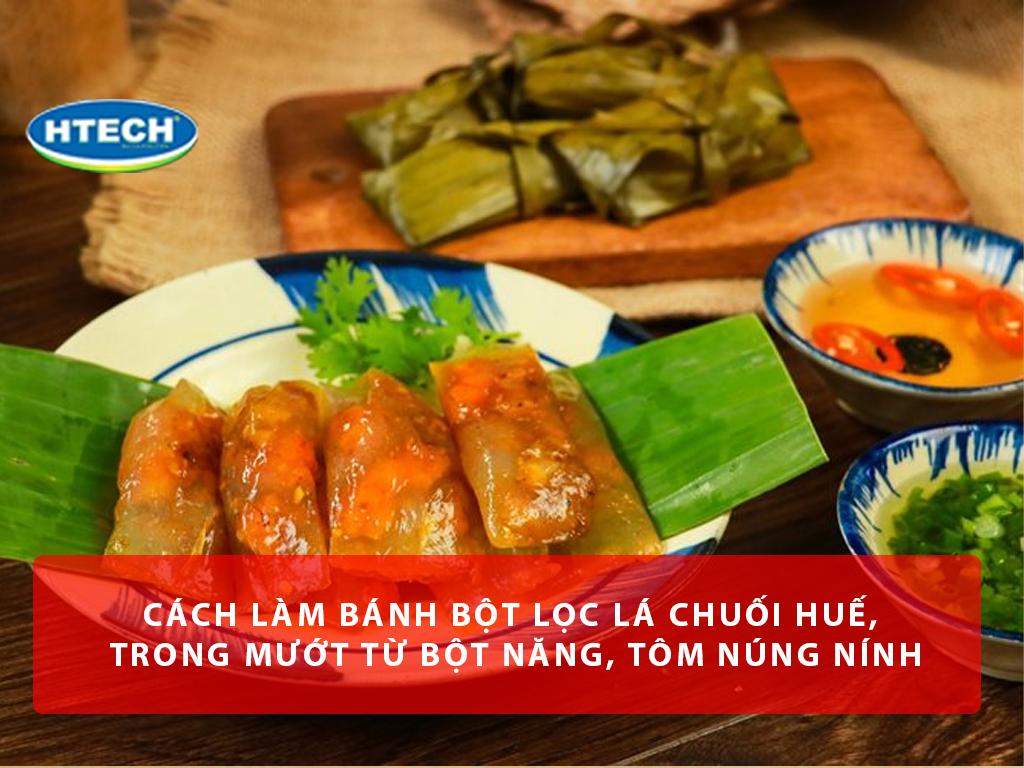 Cách làm bánh bột lọc lá chuối Huế, trong mướt từ bột năng, tôm núng nính