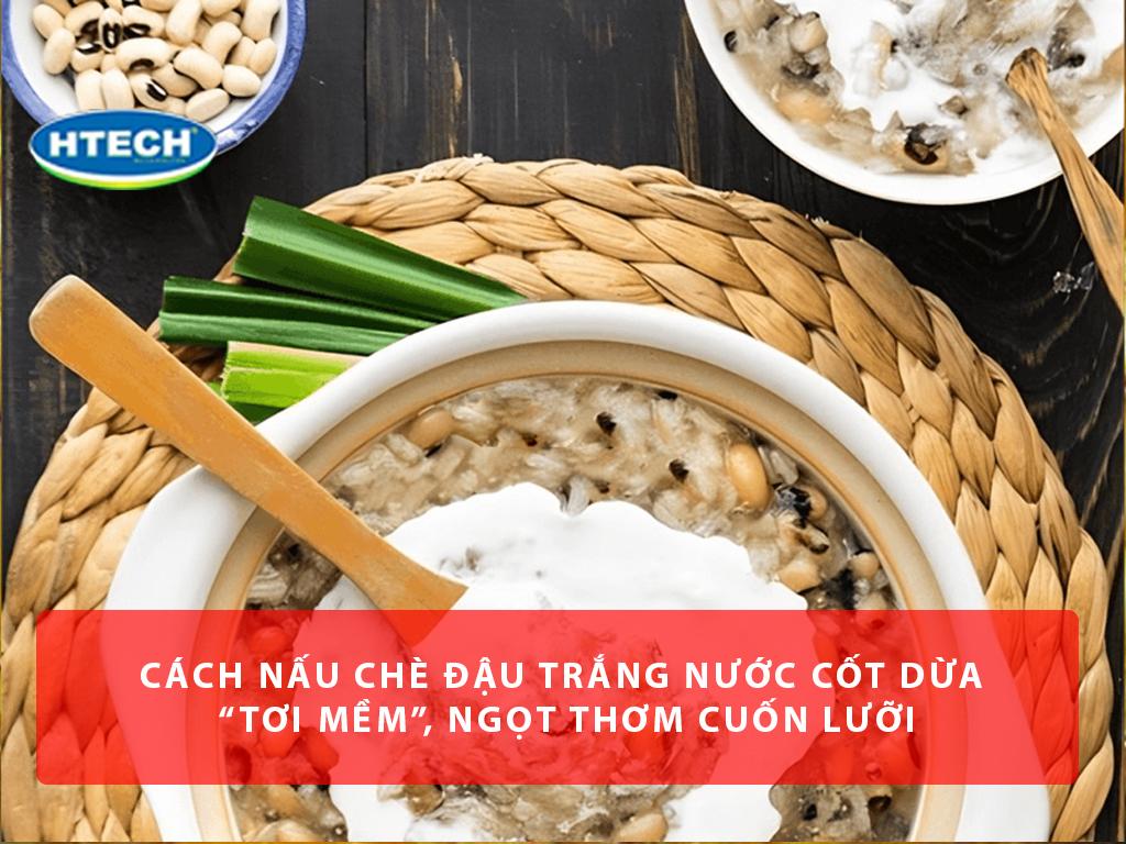 Cách nấu chè đậu trắng nước cốt dừa “tơi mềm”, ngọt thơm cuốn lưỡi