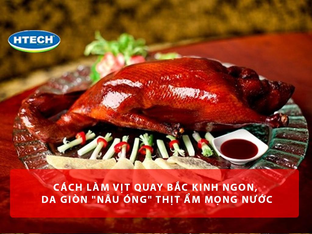 Cách làm vịt quay Bắc Kinh ngon, da giòn "nâu óng" thịt ẩm mọng nước