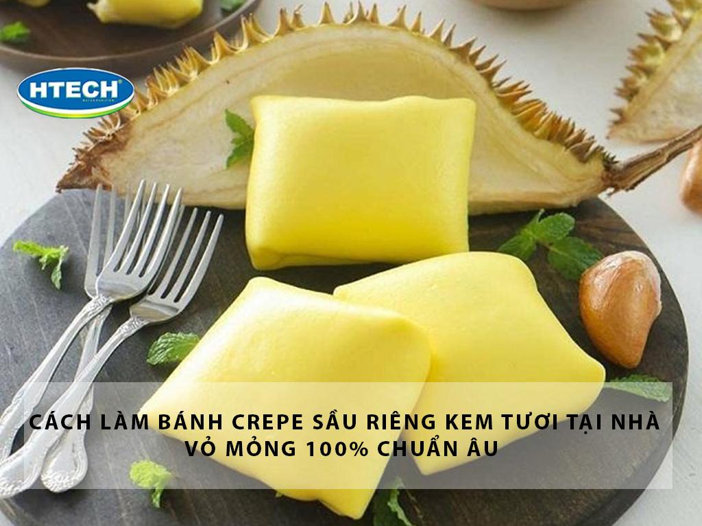 Cách làm bánh crepe sầu riêng kem tươi tại nhà vỏ mỏng 100% chuẩn Âu