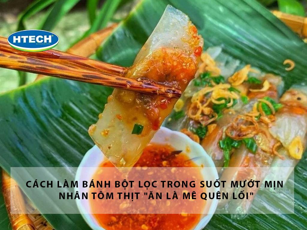 Cách làm bánh bột lọc trong suốt mướt mịn nhân tôm thịt "ăn là mê quên lối"
