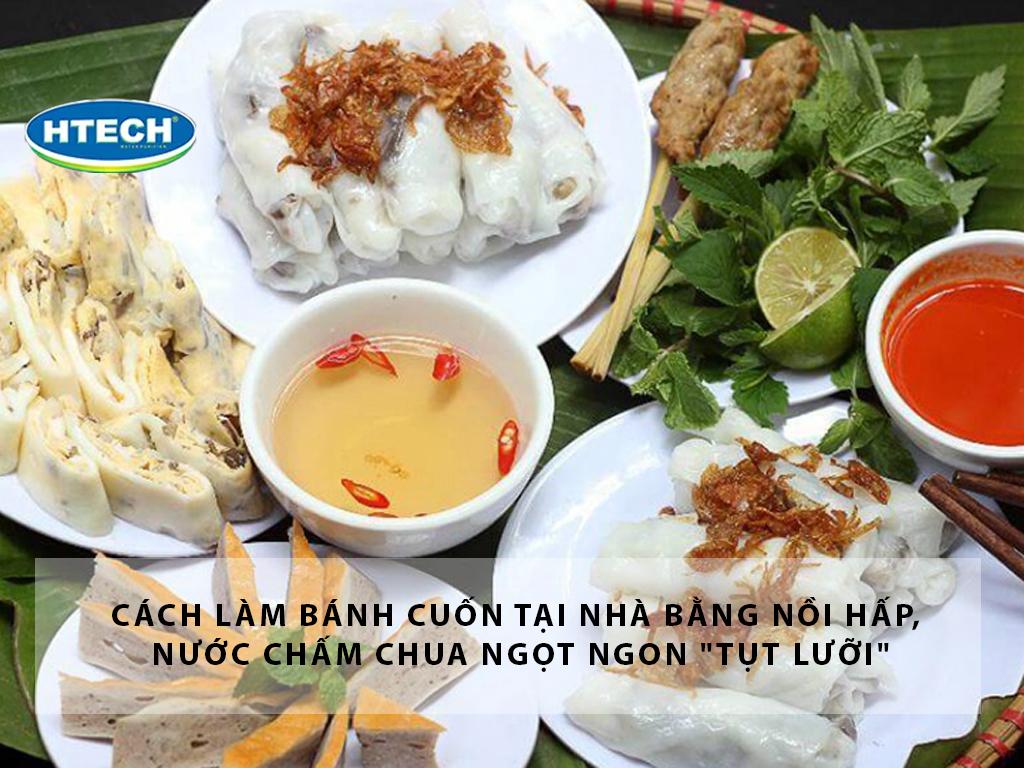 Cách làm bánh cuốn tại nhà bằng nồi hấp, nước chấm chua ngọt ngon "tụt lưỡi"