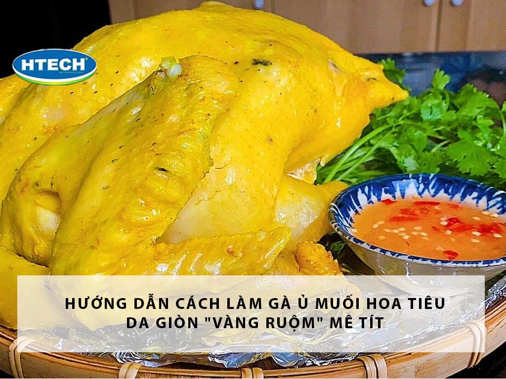 Hướng dẫn cách làm gà ủ muối hoa tiêu da giòn "vàng ruộm" mê tít