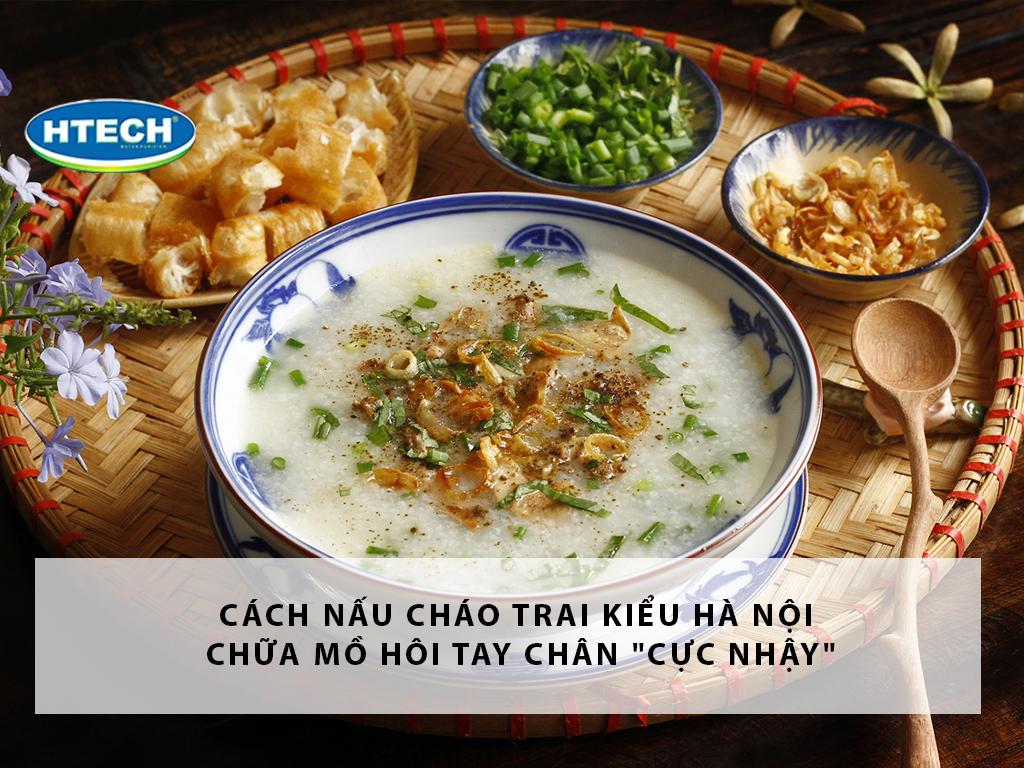 Cách nấu cháo trai kiểu Hà Nội chữa mồ hôi tay chân "cực nhậy"