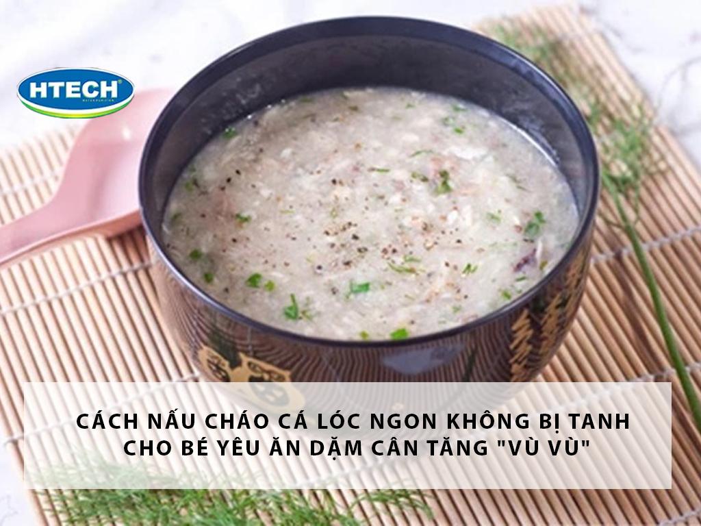 Cách nấu cháo cá lóc ngon không bị tanh cho bé yêu ăn dặm cân tăng "vù vù"