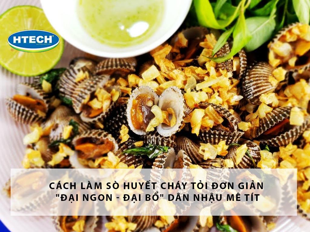 Cách làm sò huyết cháy tỏi đơn giản "Đại ngon - Đại bổ" dân nhậu mê tít