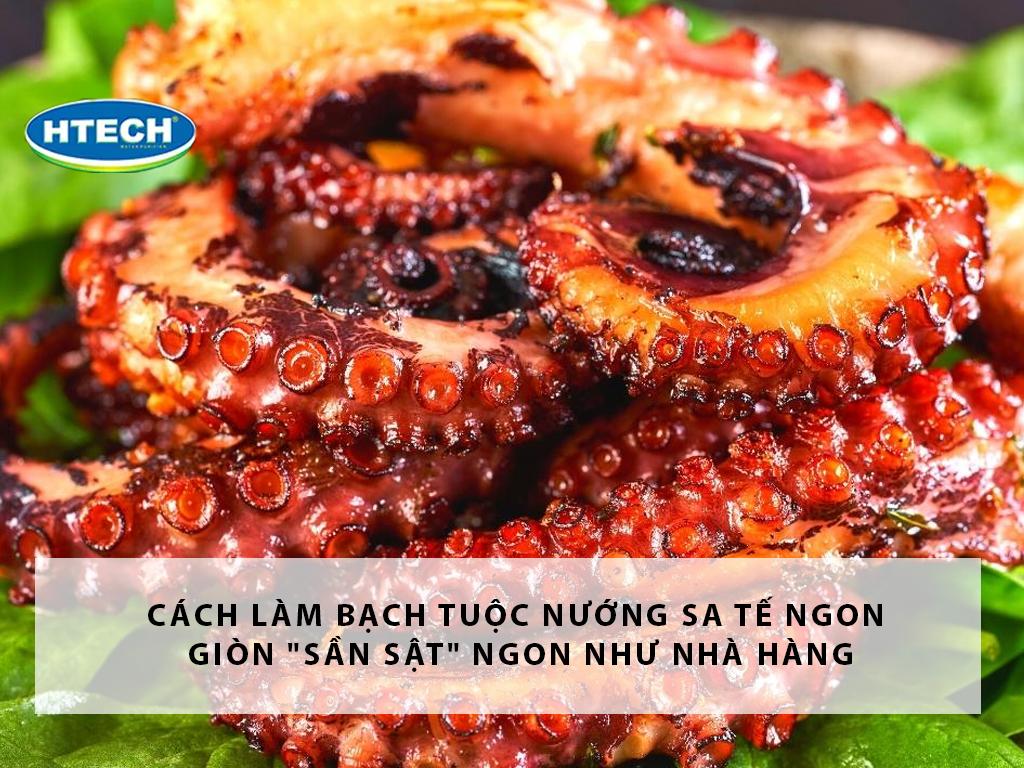 Cách làm bạch tuộc nướng sa tế ngon giòn "sần sật" như nhà hàng