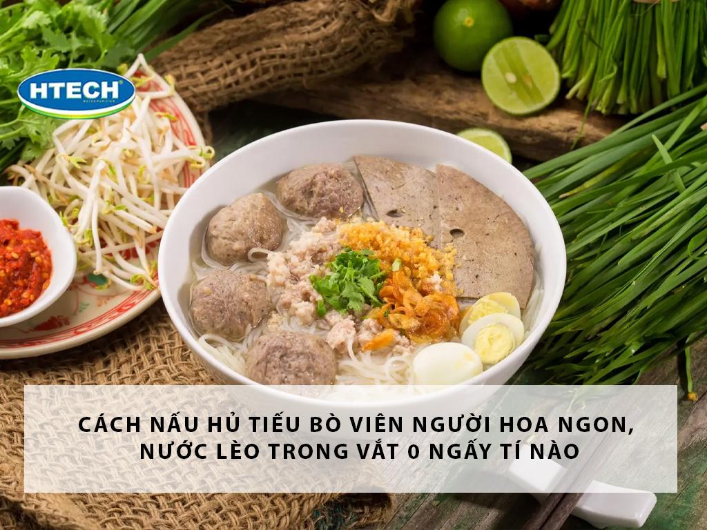 Cách nấu hủ tiếu bò viên người hoa ngon, nước lèo trong vắt 0 ngấy tí nào