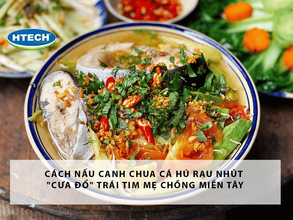 Cách nấu canh chua cá hú rau nhút "cưa đổ" trái tim mẹ chồng miền Tây