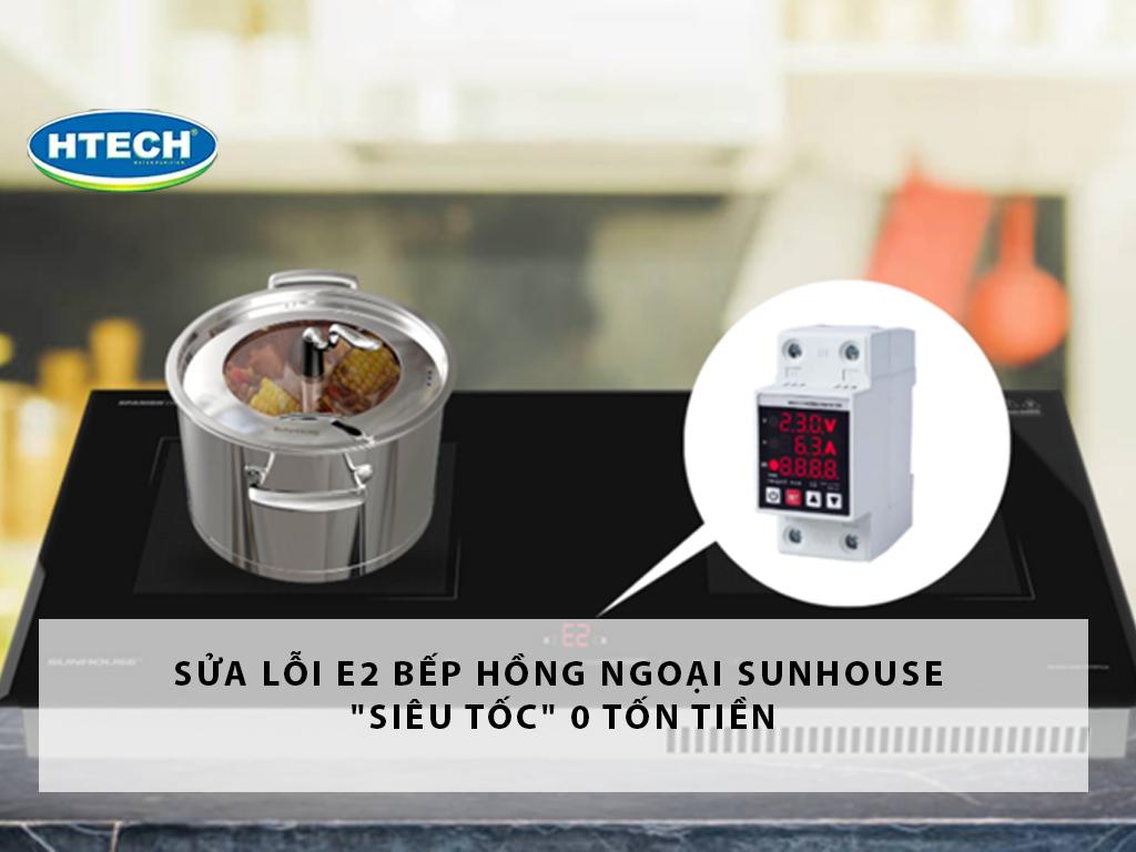 Sửa lỗi E2 bếp hồng ngoại Sunhouse "SIÊU TỐC" 0 tốn tiền