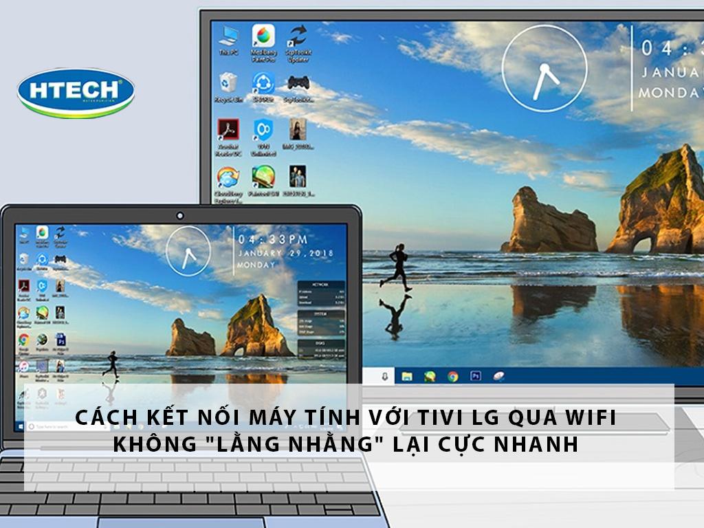 Cách kết nối máy tính với tivi LG qua wifi KHÔNG "lằng nhằng" lại cực nhanh