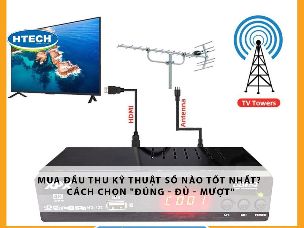 Mua đầu thu kỹ thuật số nào tốt nhất? Cách chọn "đúng - đủ - mượt"