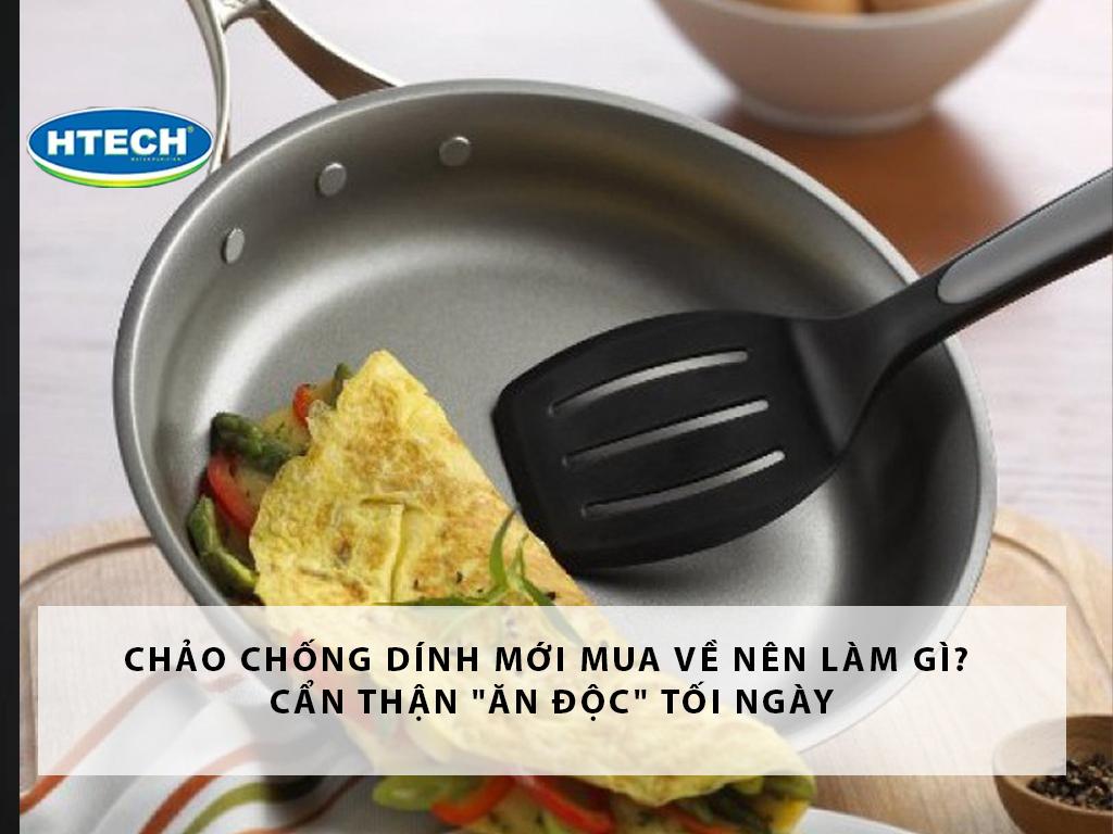 Chảo chống dính mới mua về nên làm gì? Cẩn thận "ăn độc" tối ngày