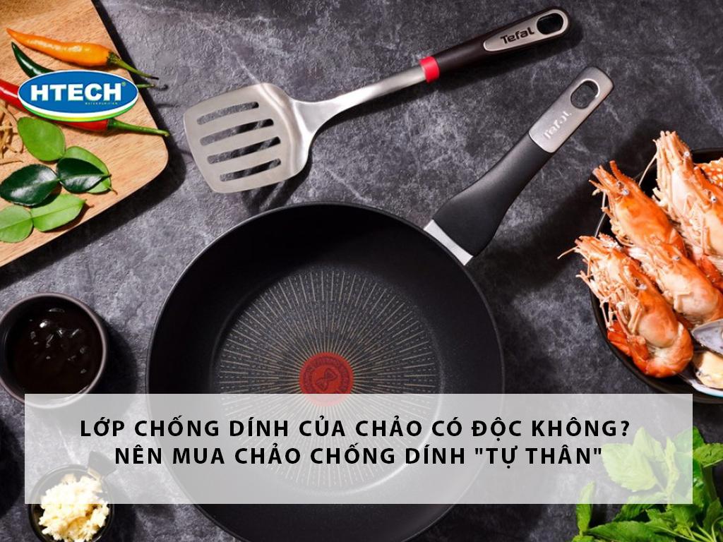 Lớp chống dính của chảo có độc không? Nên mua chảo chống dính "tự thân"?