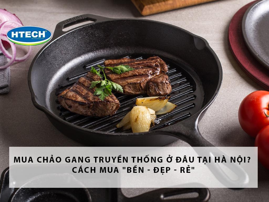 Mua chảo gang truyền thống ở đâu tại Hà Nội? Cách mua "bền - đẹp - rẻ"